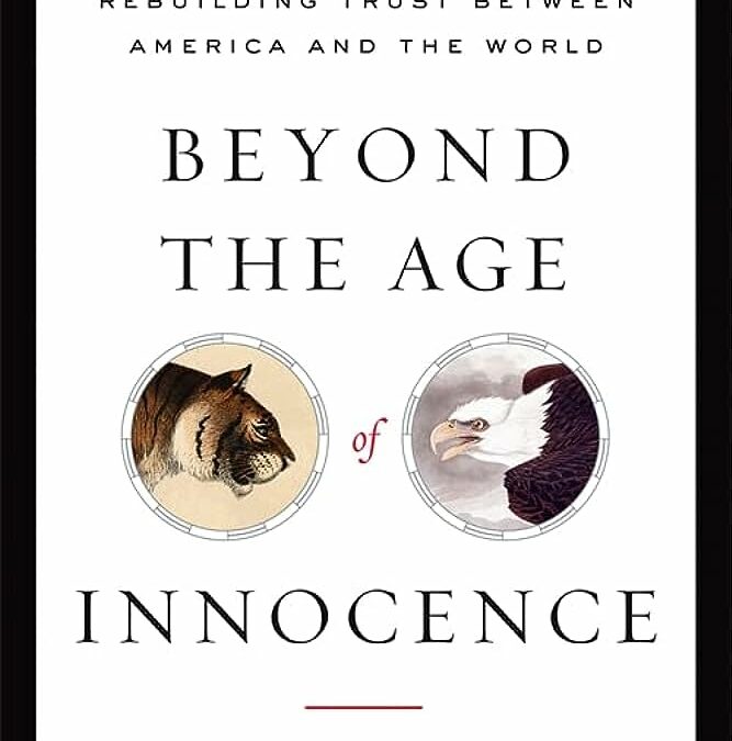 Beyond the Age of Innocence:  Rebuilding Trust Between America and The World