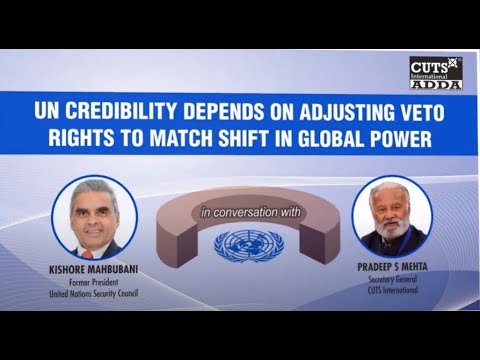 CUTS ADDA – UN Credibility Depends on Adjusting Veto Rights to Match Shift in Global Power