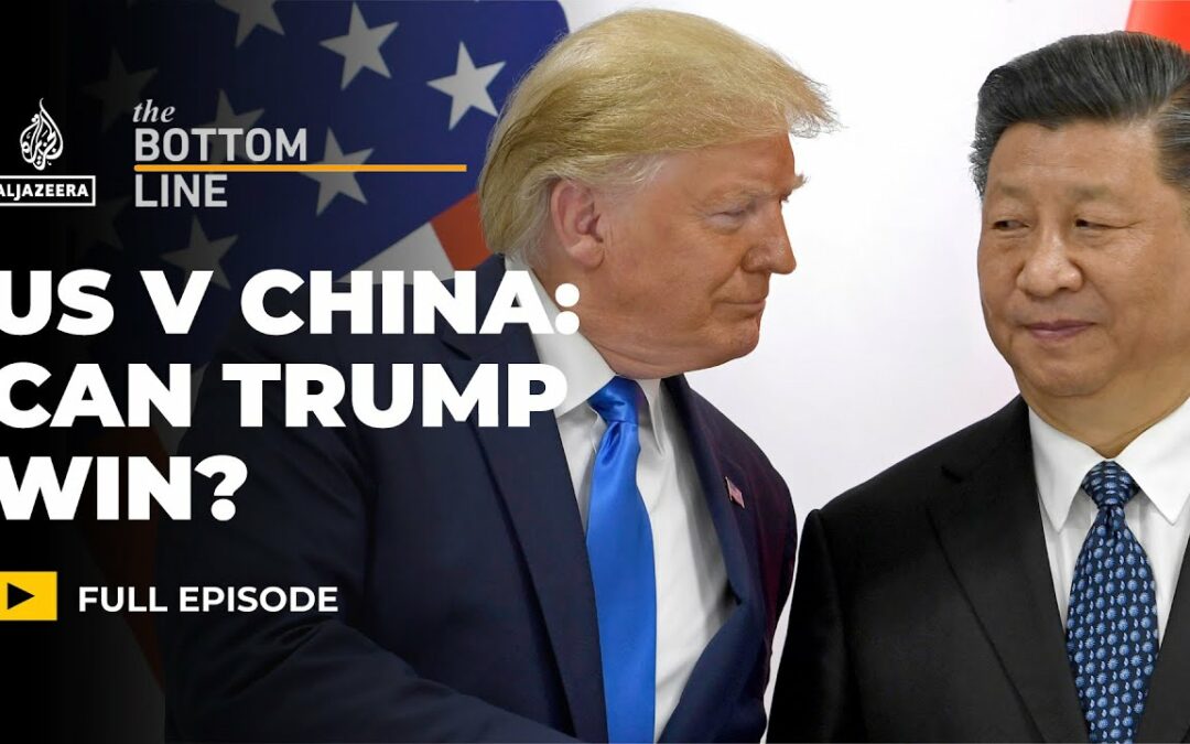 Al Jazeera’s The Bottom Line – China-US trade war: Can Trump win?