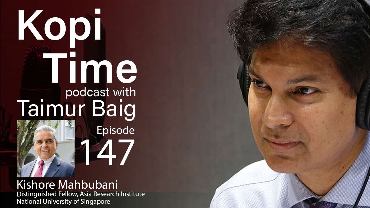 Kopi Time Podcast with Taimur Baig – Kishore Mahbubani on a Fragmenting World
